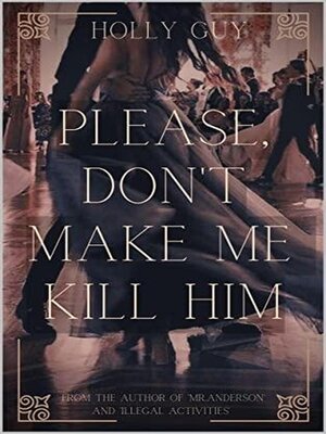 cover image of Please Don't Make Me Kill Him